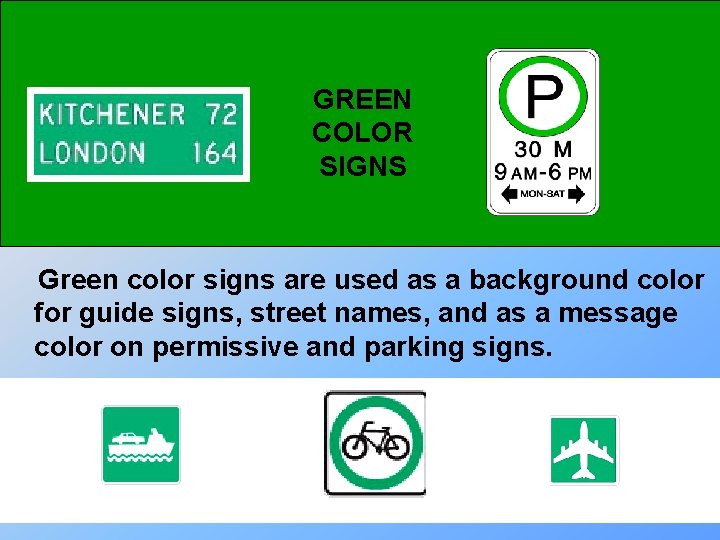 GREEN COLOR SIGNS Green color signs are used as a background color for guide