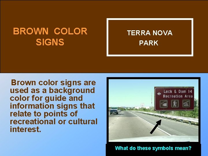 BROWN COLOR SIGNS TERRA NOVA PARK Brown color signs are used as a background