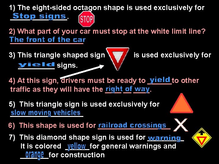 1)1) The eight-sided octagon shape is used exclusively for _______. 1)2) What part of