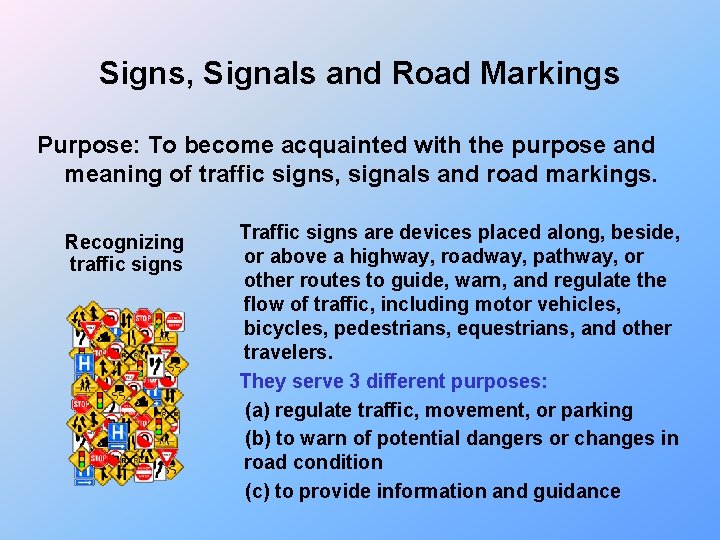 Signs, Signals and Road Markings Purpose: To become acquainted with the purpose and meaning