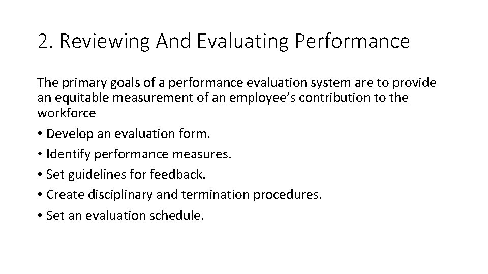 2. Reviewing And Evaluating Performance The primary goals of a performance evaluation system are