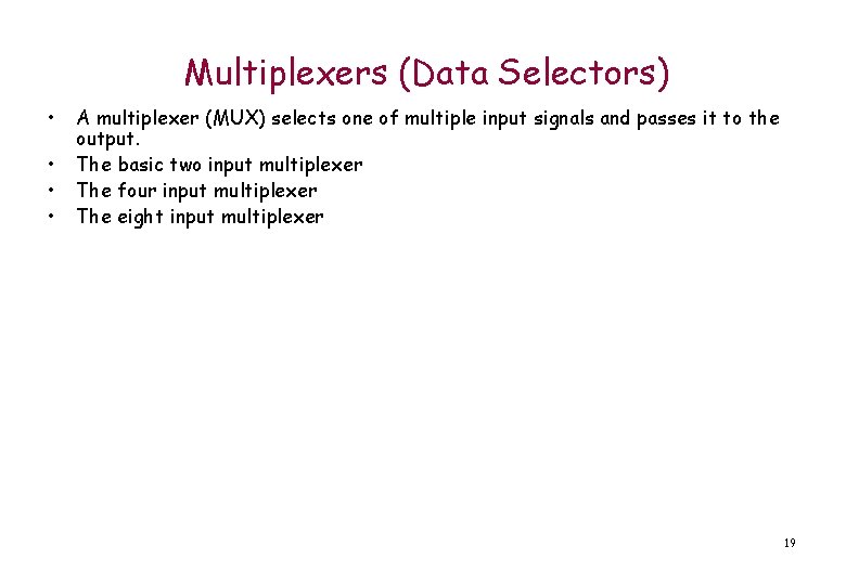 Multiplexers (Data Selectors) • • A multiplexer (MUX) selects one of multiple input signals