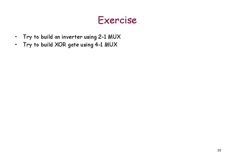 Exercise • • Try to build an inverter using 2 -1 MUX Try to