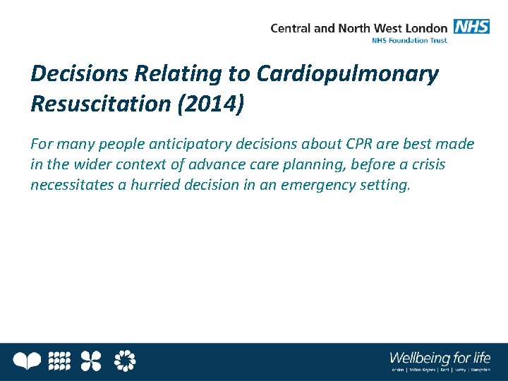 Decisions Relating to Cardiopulmonary Resuscitation (2014) For many people anticipatory decisions about CPR are