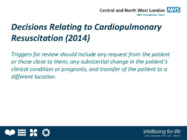 Decisions Relating to Cardiopulmonary Resuscitation (2014) Triggers for review should include any request from