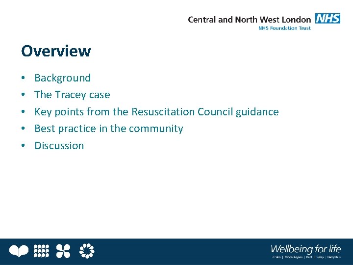 Overview • • • Background The Tracey case Key points from the Resuscitation Council