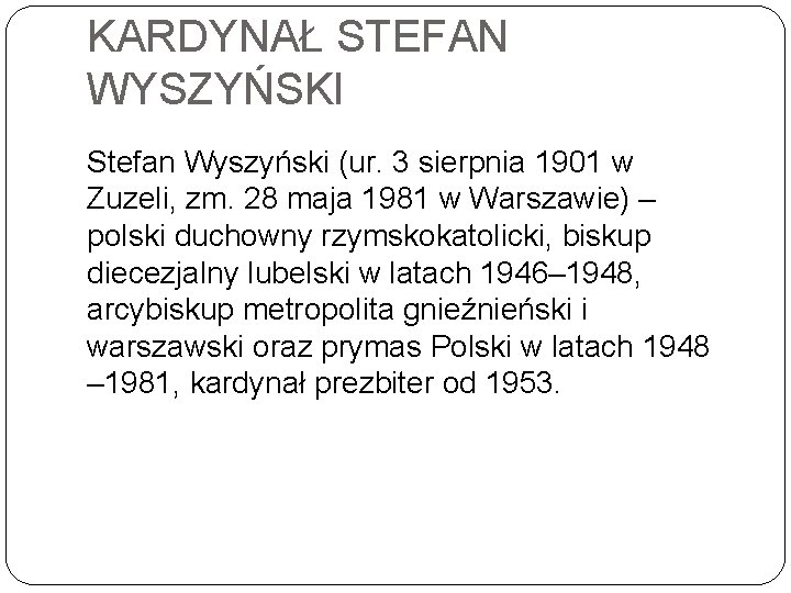 KARDYNAŁ STEFAN WYSZYŃSKI Stefan Wyszyński (ur. 3 sierpnia 1901 w Zuzeli, zm. 28 maja