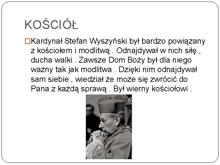 KOŚCIÓŁ �Kardynał Stefan Wyszyński był bardzo powiązany z kościołem i modlitwą. Odnajdywał w nich