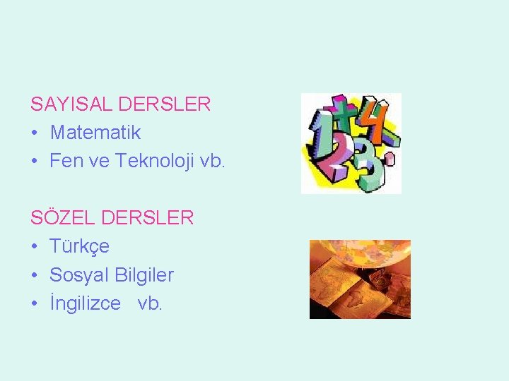 SAYISAL DERSLER • Matematik • Fen ve Teknoloji vb. SÖZEL DERSLER • Türkçe • SAYISAL DERSLER • Matematik • Fen ve Teknoloji vb. SÖZEL DERSLER • Türkçe •