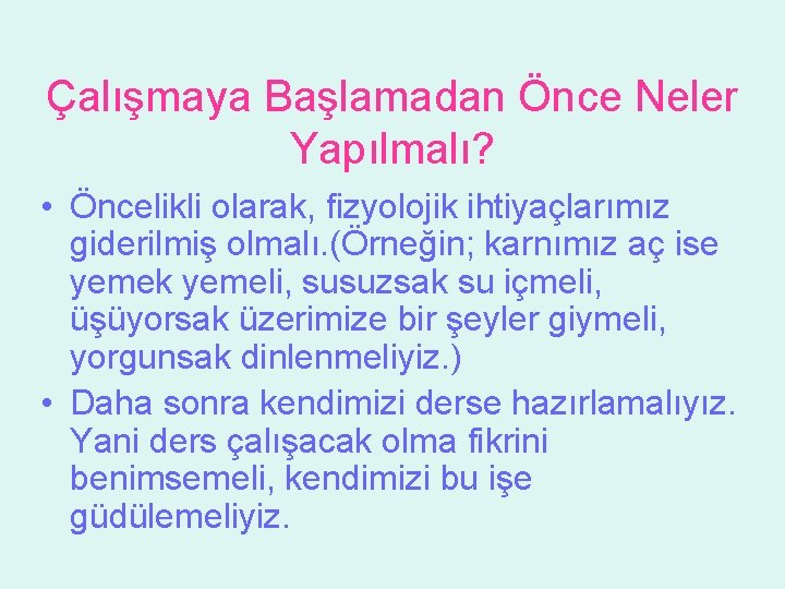 Çalışmaya Başlamadan Önce Neler Yapılmalı? • Öncelikli olarak, fizyolojik ihtiyaçlarımız giderilmiş olmalı. (Örneğin; karnımız Çalışmaya Başlamadan Önce Neler Yapılmalı? • Öncelikli olarak, fizyolojik ihtiyaçlarımız giderilmiş olmalı. (Örneğin; karnımız