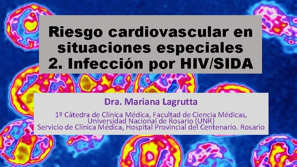 Riesgo cardiovascular en situaciones especiales 2. Infección por HIV/SIDA Dra. Mariana Lagrutta 1º Cátedra