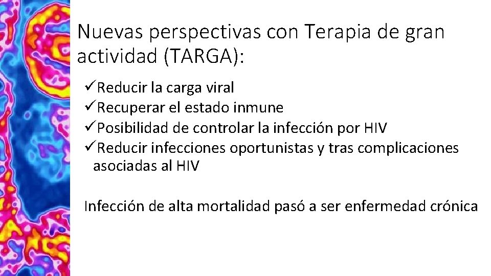Nuevas perspectivas con Terapia de gran actividad (TARGA): üReducir la carga viral üRecuperar el