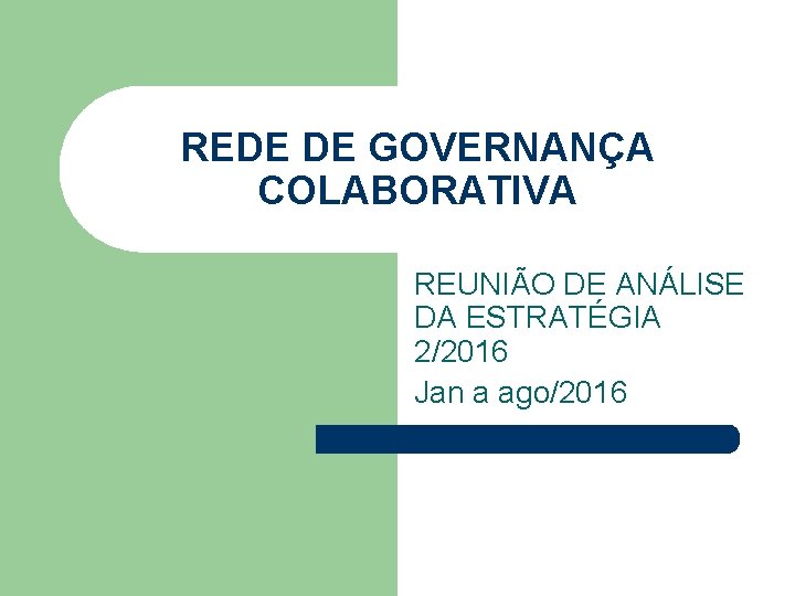 REDE DE GOVERNANÇA COLABORATIVA REUNIÃO DE ANÁLISE DA ESTRATÉGIA 2/2016 Jan a ago/2016 