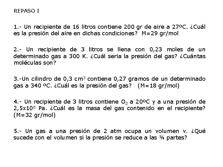 REPASO I 1. - Un recipiente de 16 litros contiene 200 gr de aire REPASO I 1. - Un recipiente de 16 litros contiene 200 gr de aire