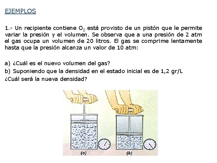EJEMPLOS 1. - Un recipiente contiene O 2 está provisto de un pistón que EJEMPLOS 1. - Un recipiente contiene O 2 está provisto de un pistón que