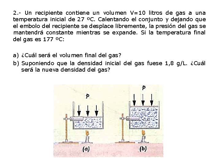 2. - Un recipiente contiene un volumen V=10 litros de gas a una temperatura 2. - Un recipiente contiene un volumen V=10 litros de gas a una temperatura