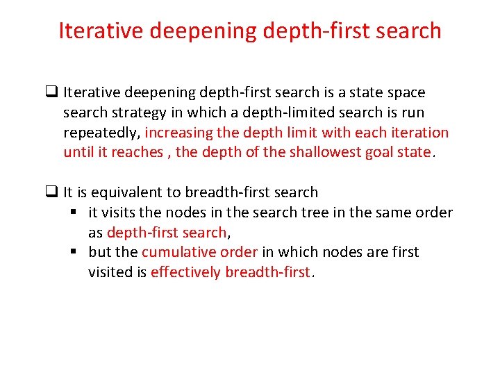 Iterative deepening depth-first search q Iterative deepening depth-first search is a state space search