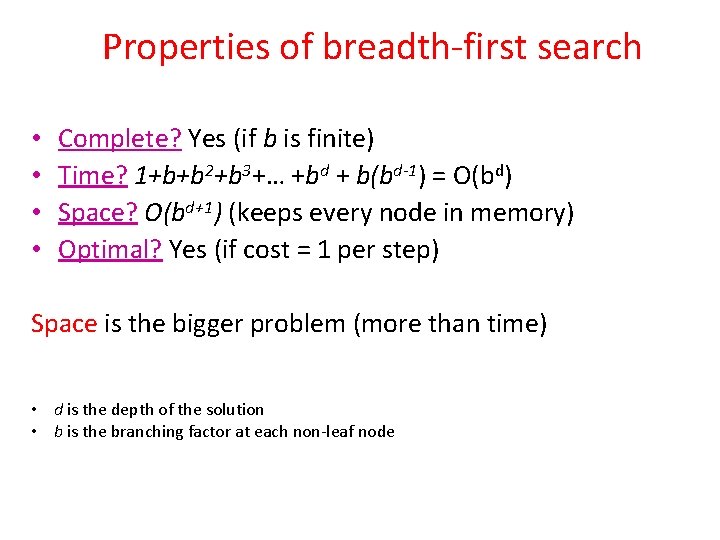 Properties of breadth-first search • • Complete? Yes (if b is finite) Time? 1+b+b