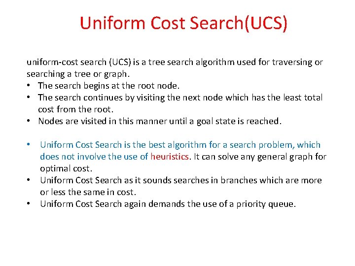 Uniform Cost Search(UCS) uniform-cost search (UCS) is a tree search algorithm used for traversing