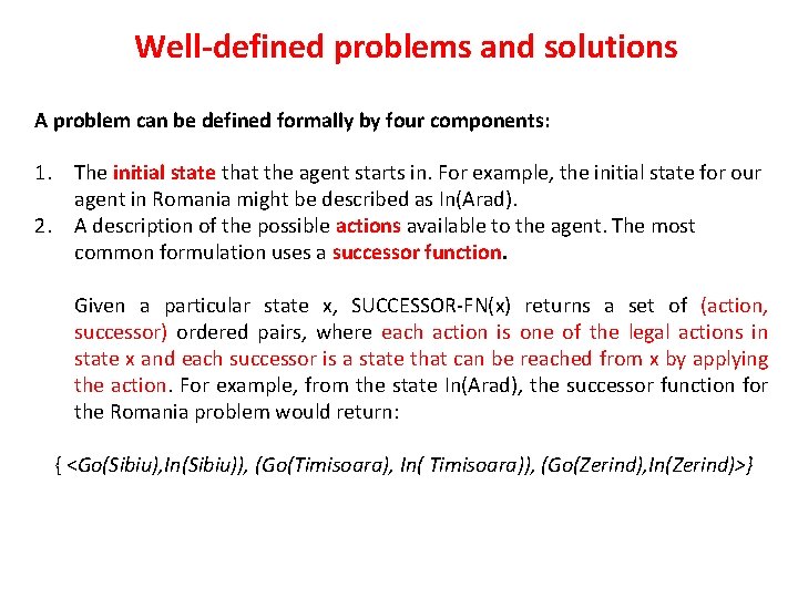 Well-defined problems and solutions A problem can be defined formally by four components: 1.