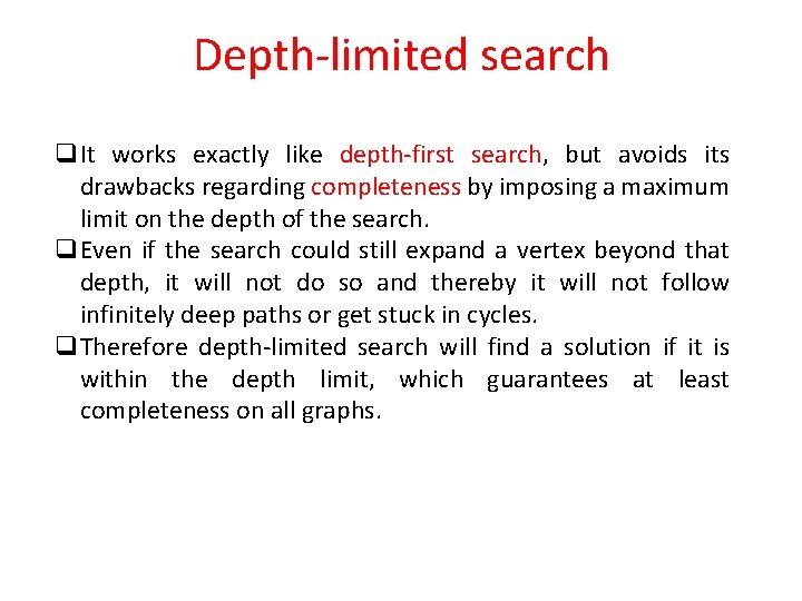 Depth-limited search q. It works exactly like depth-first search, but avoids its drawbacks regarding