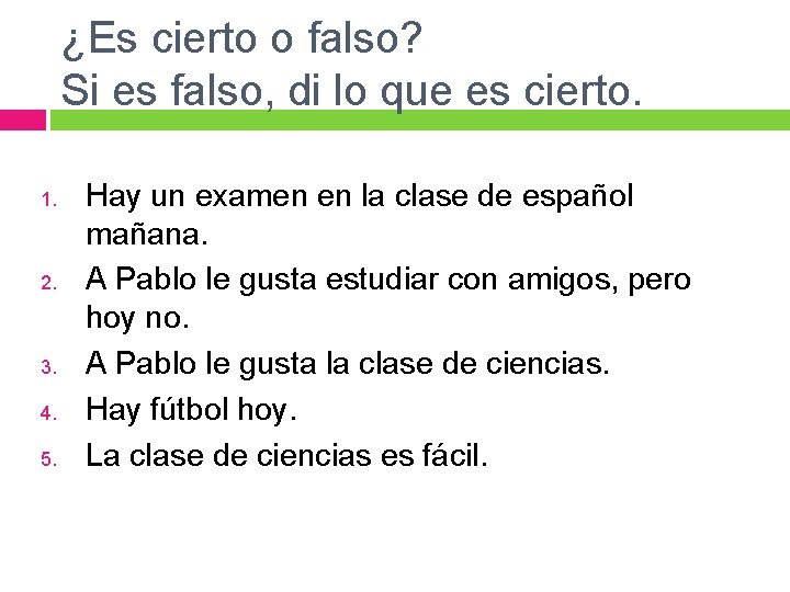 ¿Es cierto o falso? Si es falso, di lo que es cierto. 1. 2.