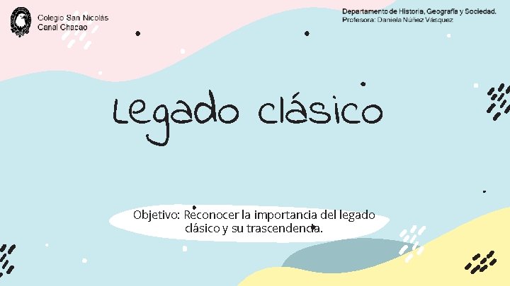 Legado clásico Objetivo: Reconocer la importancia del legado clásico y su trascendencia. 