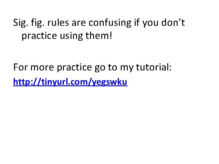 Sig. fig. rules are confusing if you don’t practice using them! For more practice