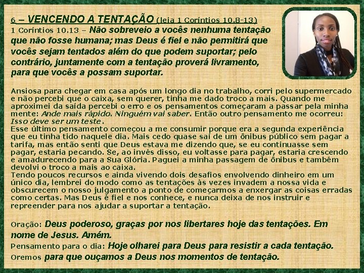 6 – VENCENDO A TENTAÇÃO (leia 1 Coríntios 10. 8 -13) 1 Coríntios 10.