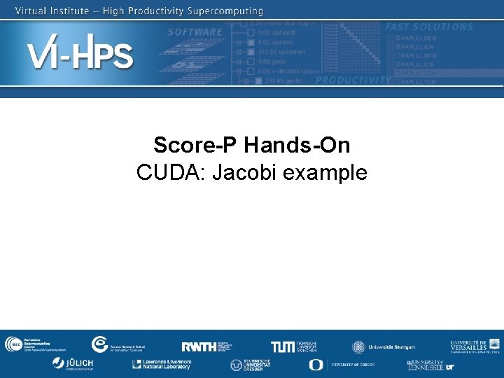 Score-P Hands-On CUDA: Jacobi example SC’ 13: Hands-on Practical Hybrid Parallel Application Performance Engineering