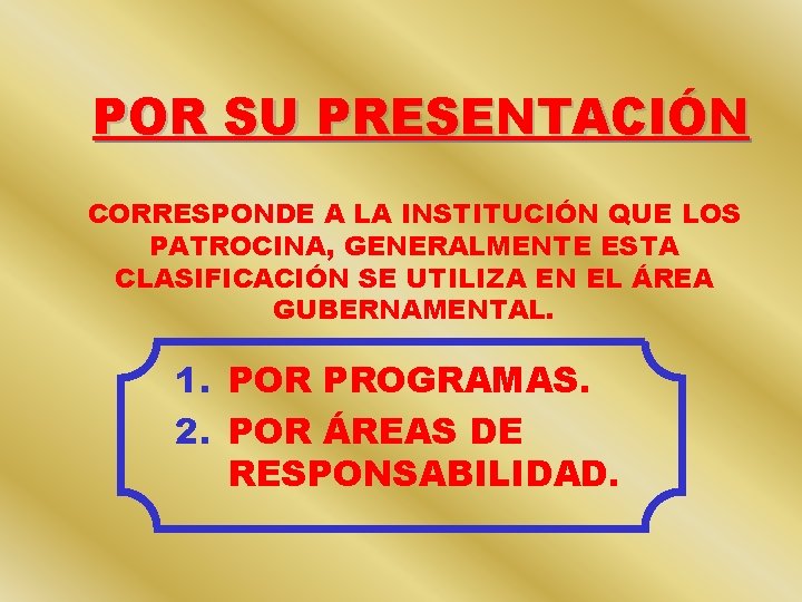 POR SU PRESENTACIÓN CORRESPONDE A LA INSTITUCIÓN QUE LOS PATROCINA, GENERALMENTE ESTA CLASIFICACIÓN SE