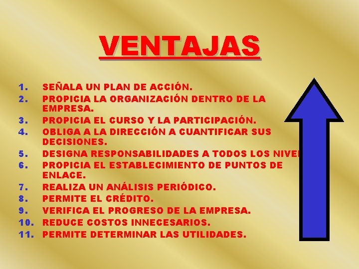 VENTAJAS 1. 2. SEÑALA UN PLAN DE ACCIÓN. PROPICIA LA ORGANIZACIÓN DENTRO DE LA