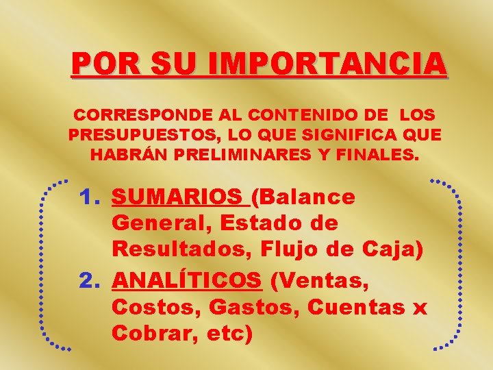 POR SU IMPORTANCIA CORRESPONDE AL CONTENIDO DE LOS PRESUPUESTOS, LO QUE SIGNIFICA QUE HABRÁN