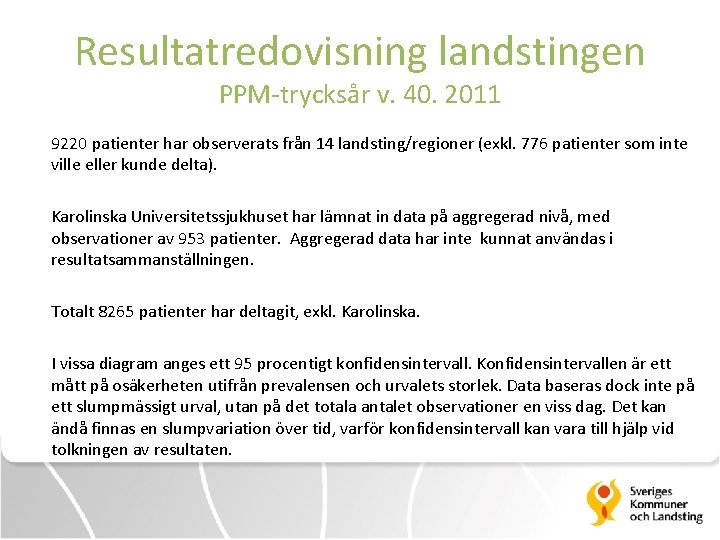 Resultatredovisning landstingen PPM-trycksår v. 40. 2011 9220 patienter har observerats från 14 landsting/regioner (exkl.