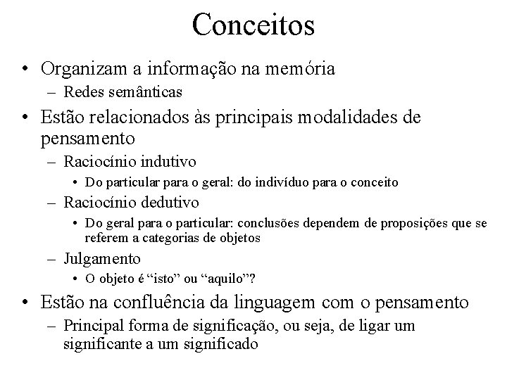 Conceitos • Organizam a informação na memória – Redes semânticas • Estão relacionados às