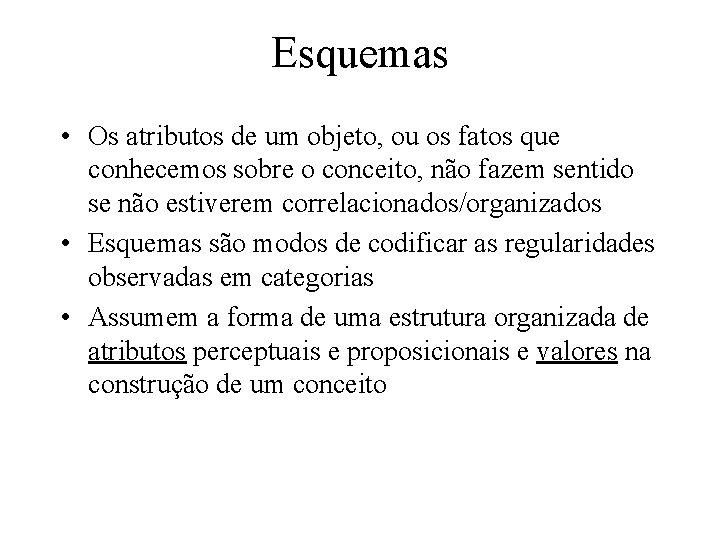 Esquemas • Os atributos de um objeto, ou os fatos que conhecemos sobre o