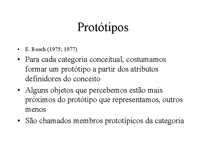 Protótipos • E. Rosch (1975; 1977) • Para cada categoria conceitual, costumamos formar um