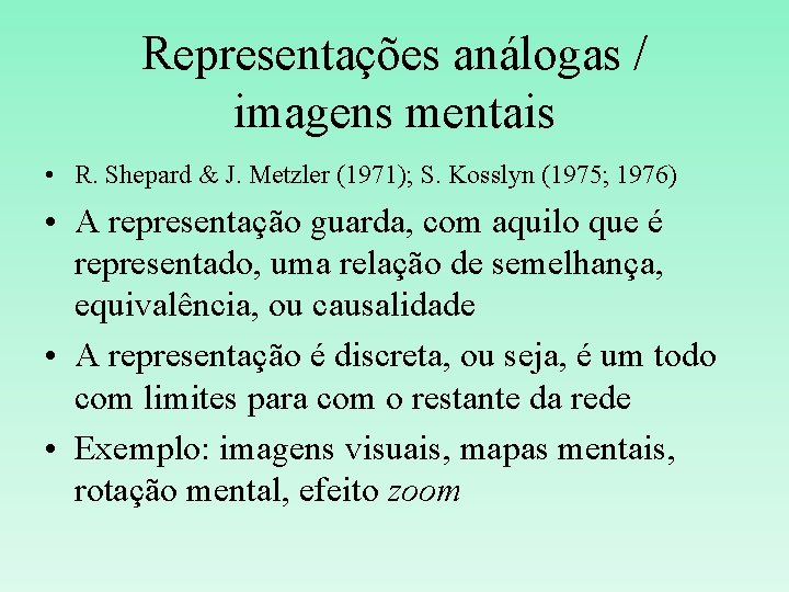 Representações análogas / imagens mentais • R. Shepard & J. Metzler (1971); S. Kosslyn