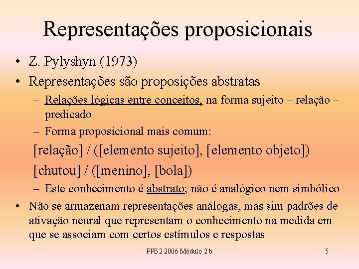 Representações proposicionais • Z. Pylyshyn (1973) • Representações são proposições abstratas – Relações lógicas