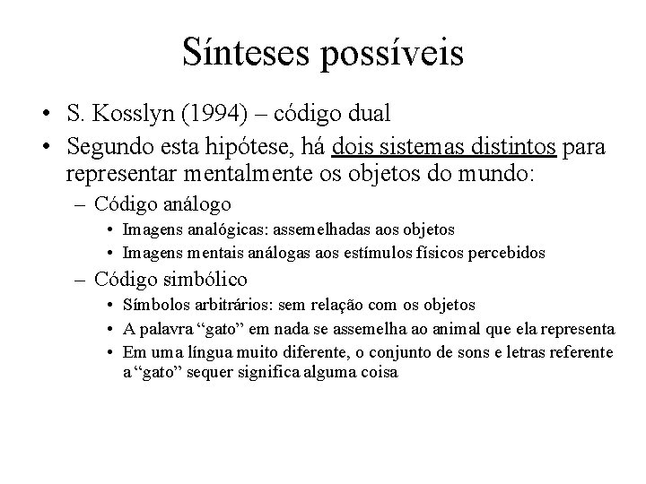 Sínteses possíveis • S. Kosslyn (1994) – código dual • Segundo esta hipótese, há