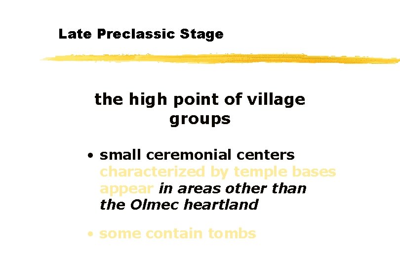 Late Preclassic Stage the high point of village groups • small ceremonial centers characterized