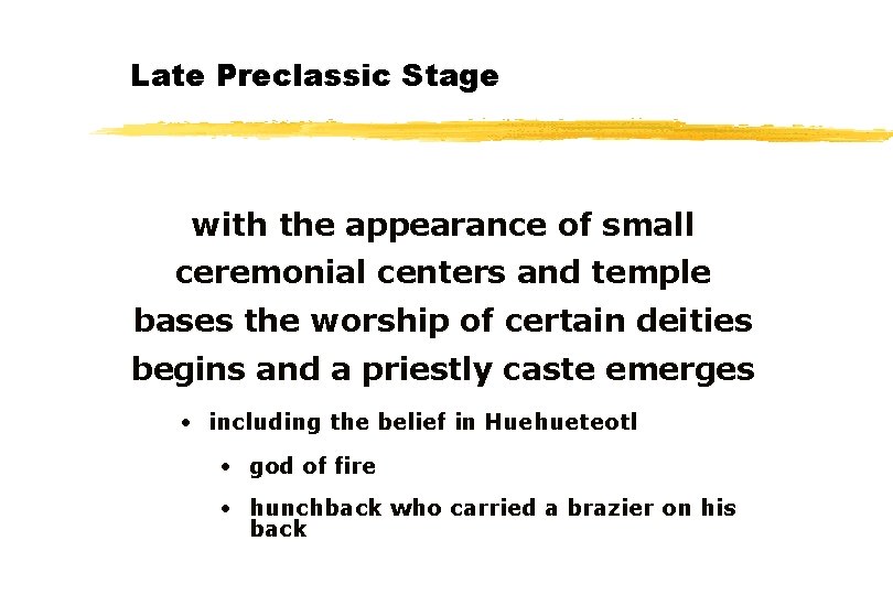 Late Preclassic Stage with the appearance of small ceremonial centers and temple bases the