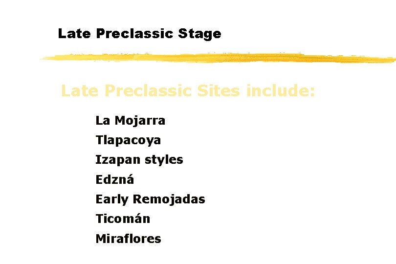 Late Preclassic Stage Late Preclassic Sites include: La Mojarra Tlapacoya Izapan styles Edzná Early