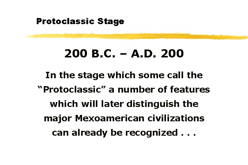 Protoclassic Stage 200 B. C. – A. D. 200 In the stage which some
