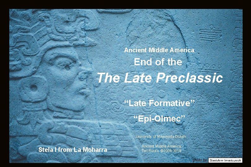 Ancient Middle America End of the The Late Preclassic “Late Formative” “Epi-Olmec” University of