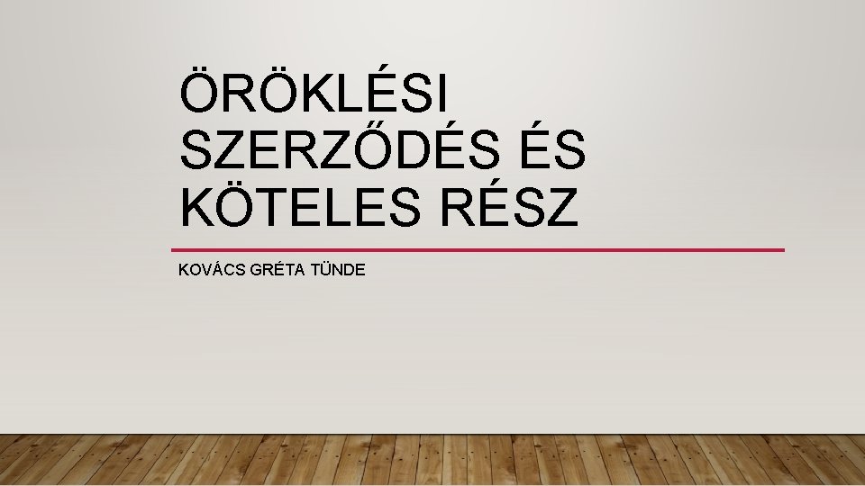 ÖRÖKLÉSI SZERZŐDÉS ÉS KÖTELES RÉSZ KOVÁCS GRÉTA TÜNDE 