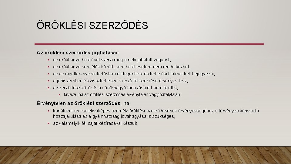 ÖRÖKLÉSI SZERZŐDÉS Az öröklési szerződés joghatásai: • • • az örökhagyó halálával szerzi meg