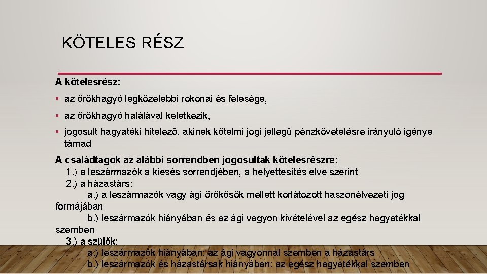 KÖTELES RÉSZ A kötelesrész: • az örökhagyó legközelebbi rokonai és felesége, • az örökhagyó