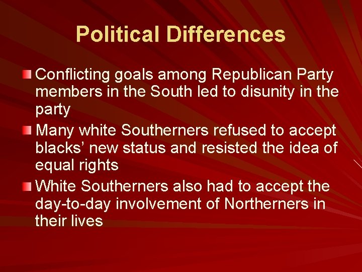 Political Differences Conflicting goals among Republican Party members in the South led to disunity