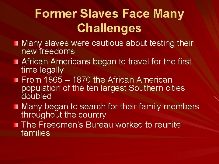 Former Slaves Face Many Challenges Many slaves were cautious about testing their new freedoms